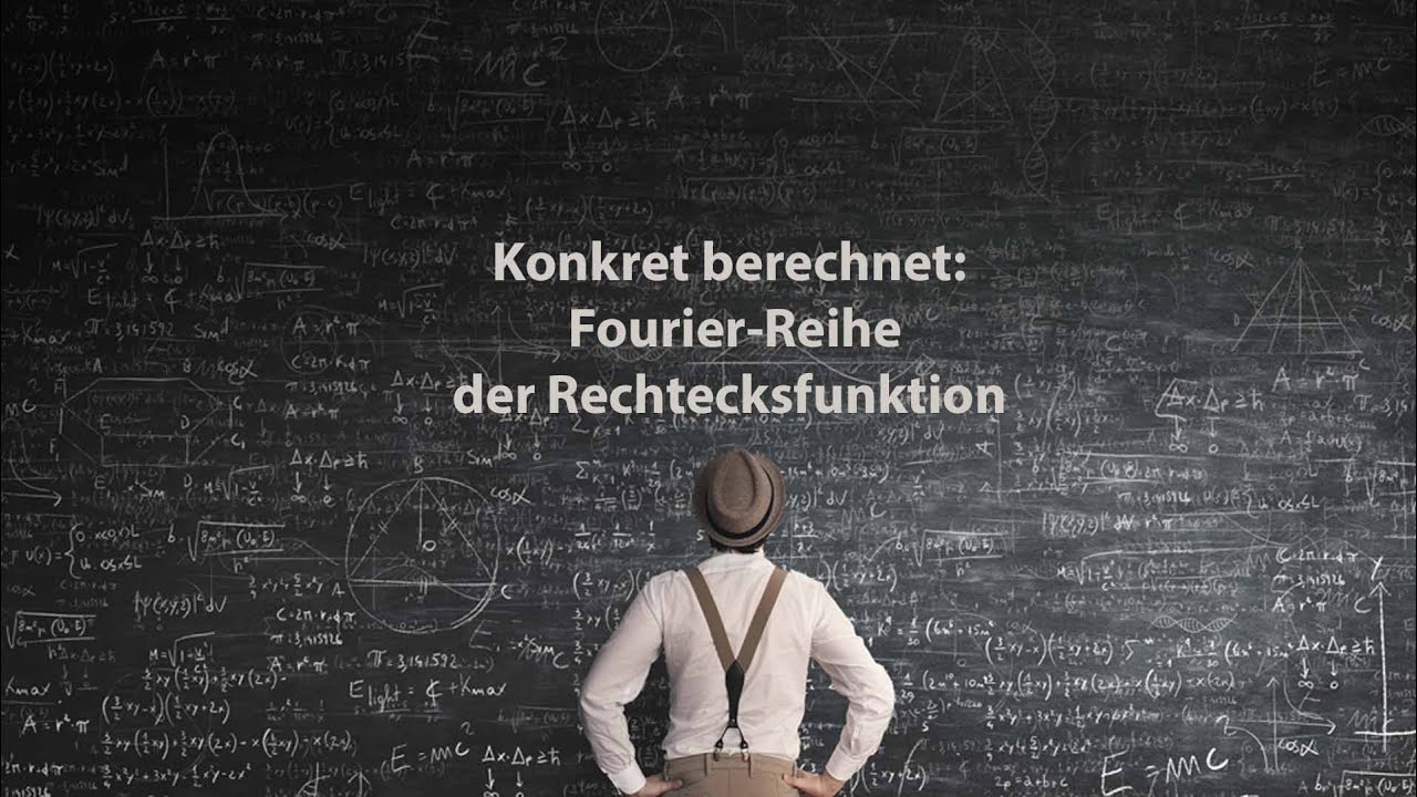 Konkret berechnet: Fourier-Reihe der Rechtecksfunktion