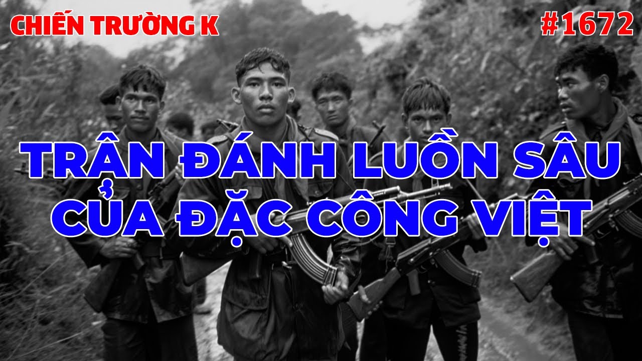 TRẬN ĐÁNH LUỒN SÂU CỦA ĐẶC CÔNG VIỆT | HỒI KÝ CHIẾN TRƯỜNG K | #1672