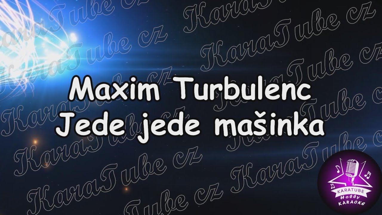 Maxim Turbulenc - Jede jede mašinka (KARAOKE)