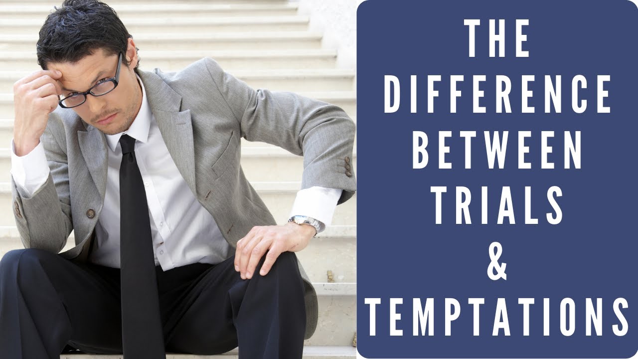 Understanding The Difference Between Temptation and Trial.
