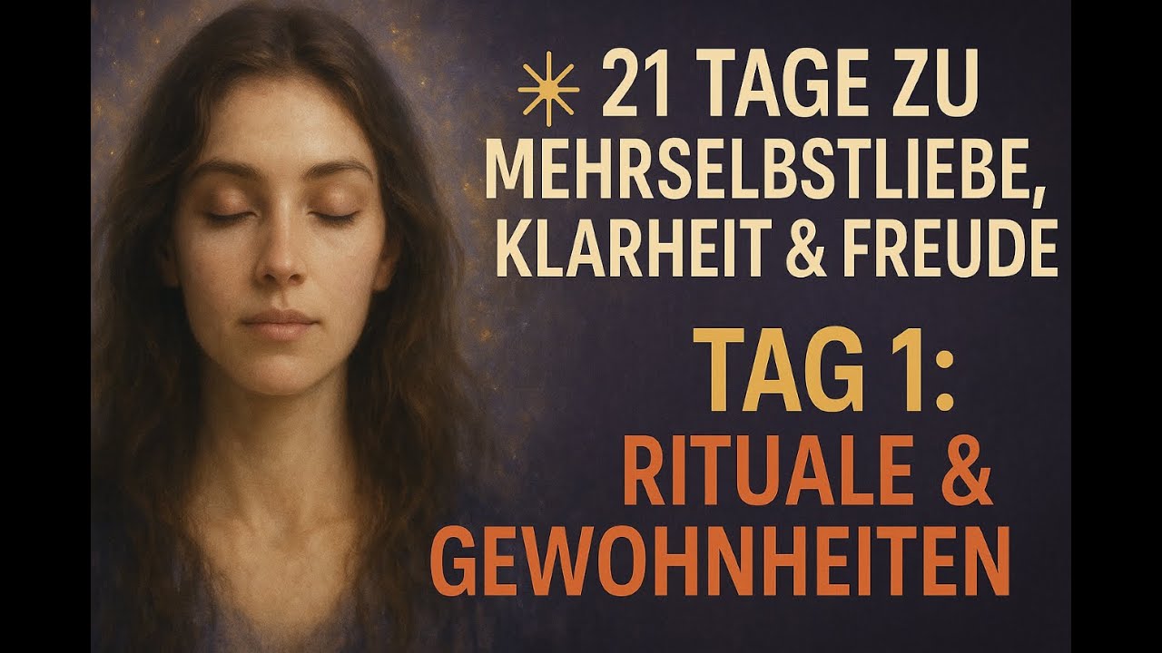 Tag 1 – Rituale, die dich zurück zu dir bringen - 21 Tage für mehr Selbstliebe,  Klarheit und Freude