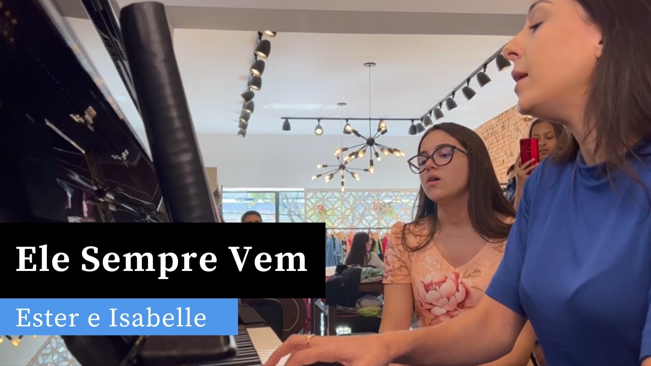 Ele Sempre Vem | Canção e Louvor | Ester e Isabelle (Piano e Canto)