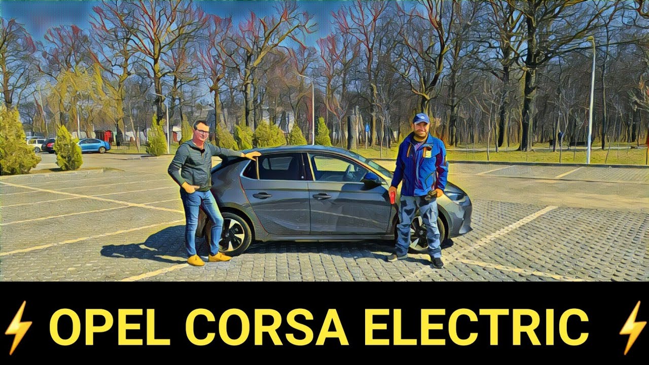 ⚠️ OPEL CORSA ⚡️ electric ⚡️ împreună cu @Daniel-Constantin Leulescu