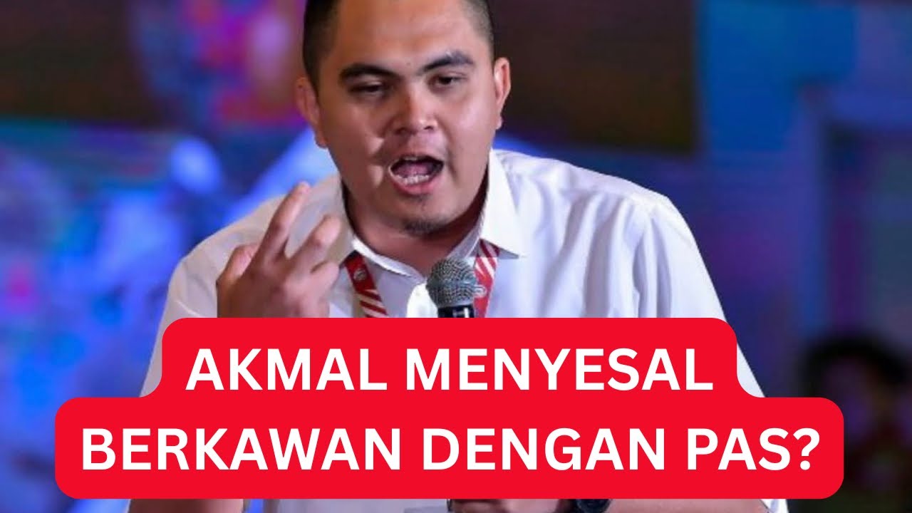 AKMAL MENYESAL BERKAWAN DENGAN PAS?