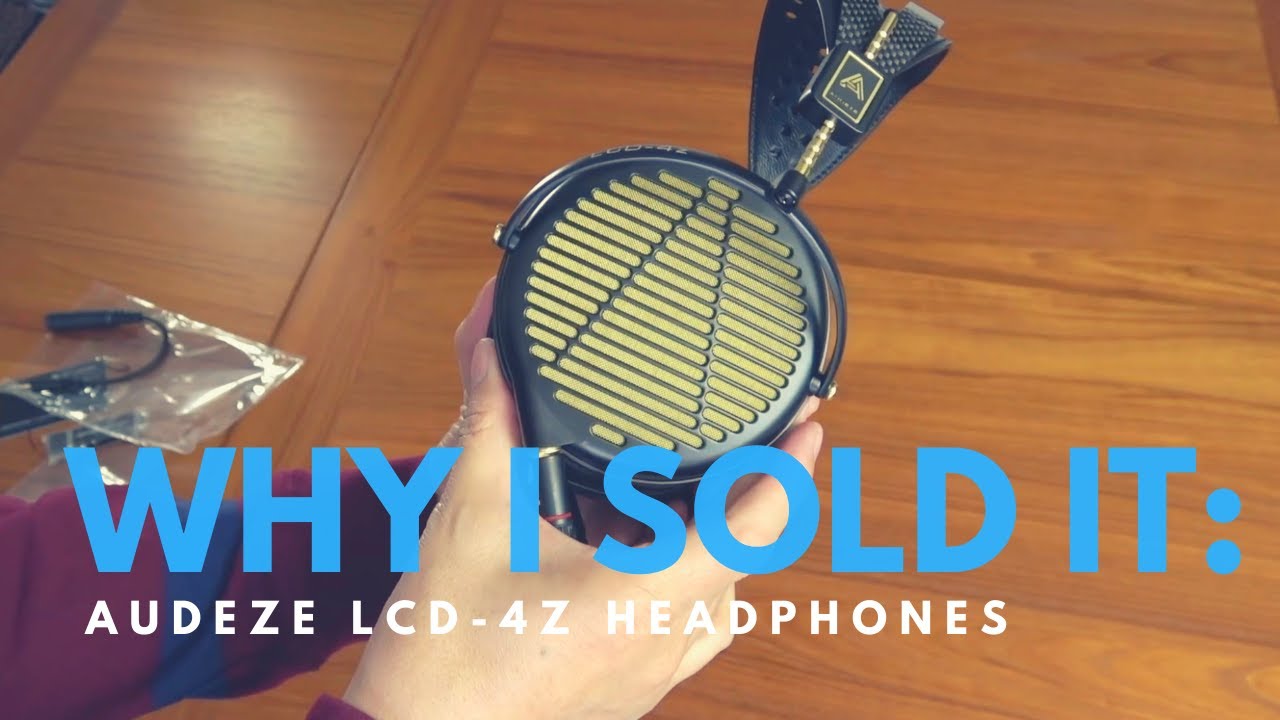 WHY I SOLD IT: THE AUDEZE LCD 4Z HEADPHONES