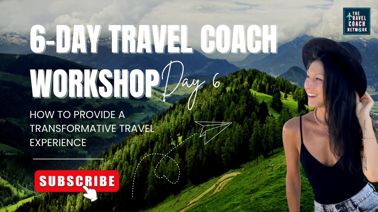 Travel Coach Workshop Day 6: Providing a Transformative Travel Experience