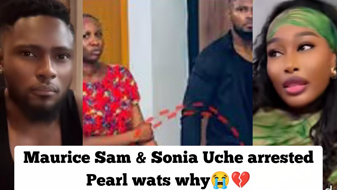 😱 Maurice Sam and Sonia Uche arrested pearl wats 😱 Pear wats why ?