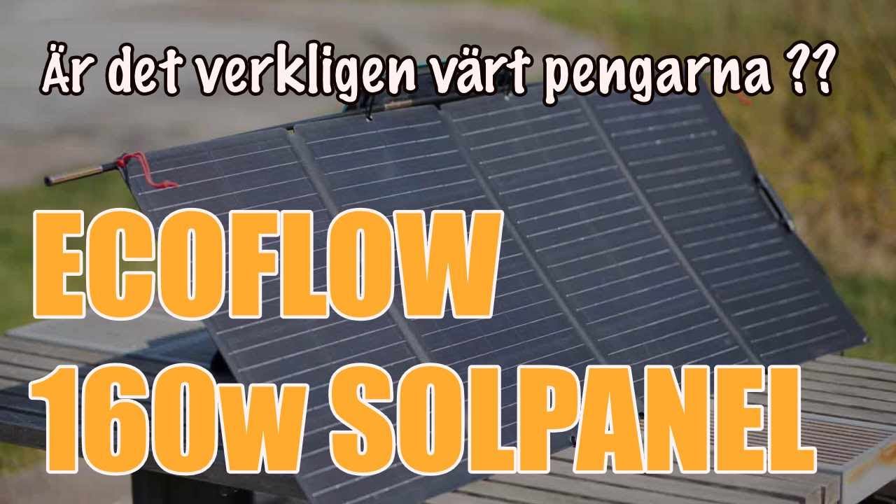 Ecoflow 160w Solpanel - Är det verkligen värt att betala nästan 5400kr för den ?
