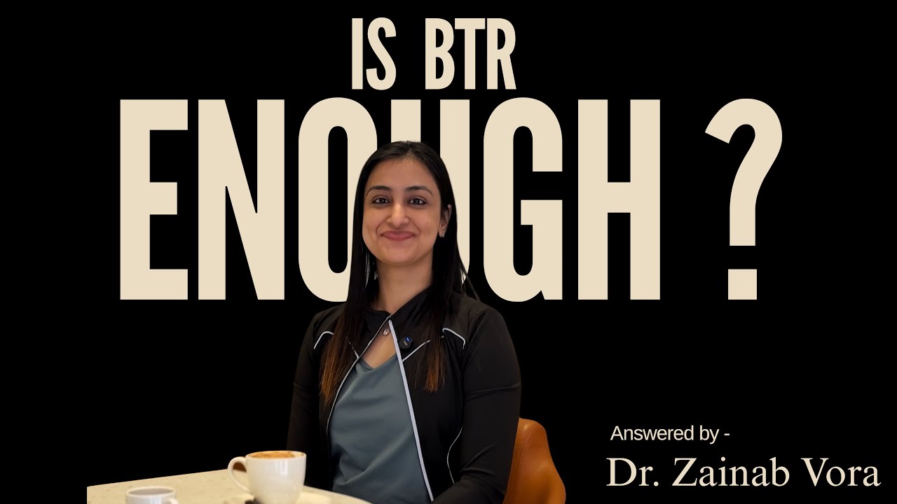 IS BTR ENOUGH ? by - dr Zainab Vora .