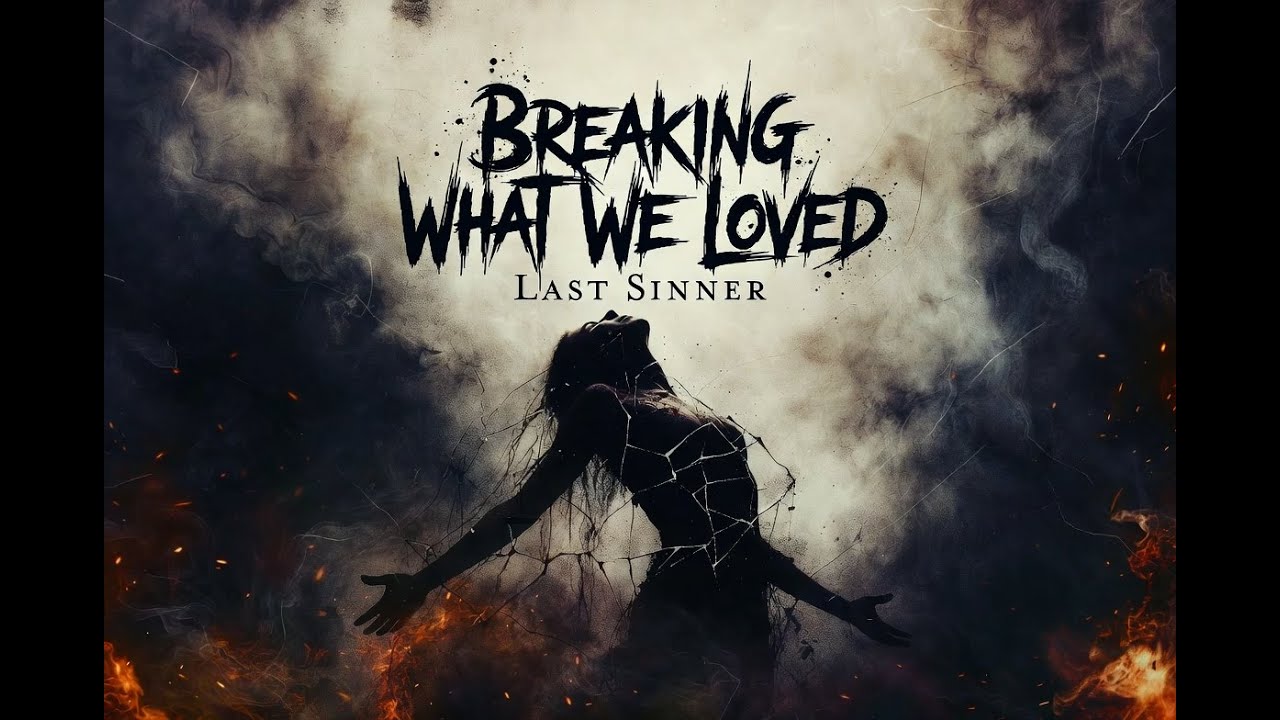 Last Sinner - Breaking What We Loved (Official Music)