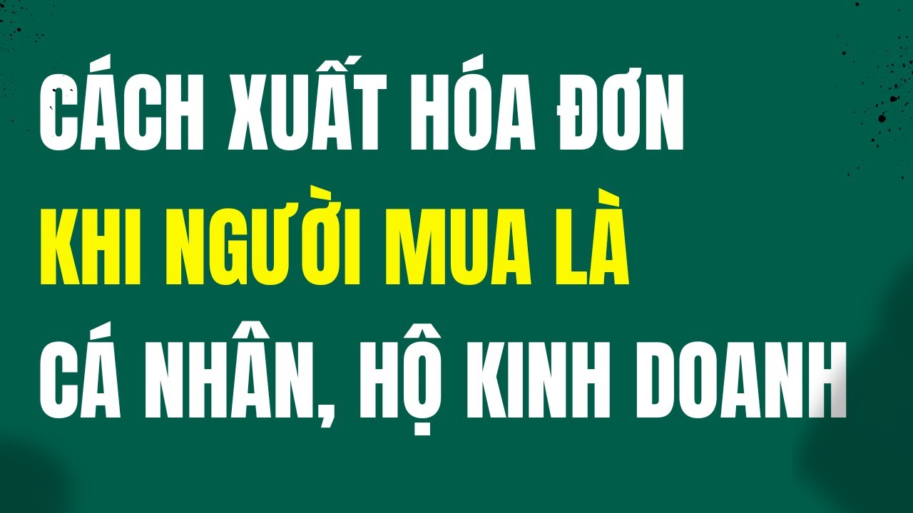 Hướng dẫn lập hóa đơn cho người mua là cá nhân kinh doanh, hộ kinh doanh