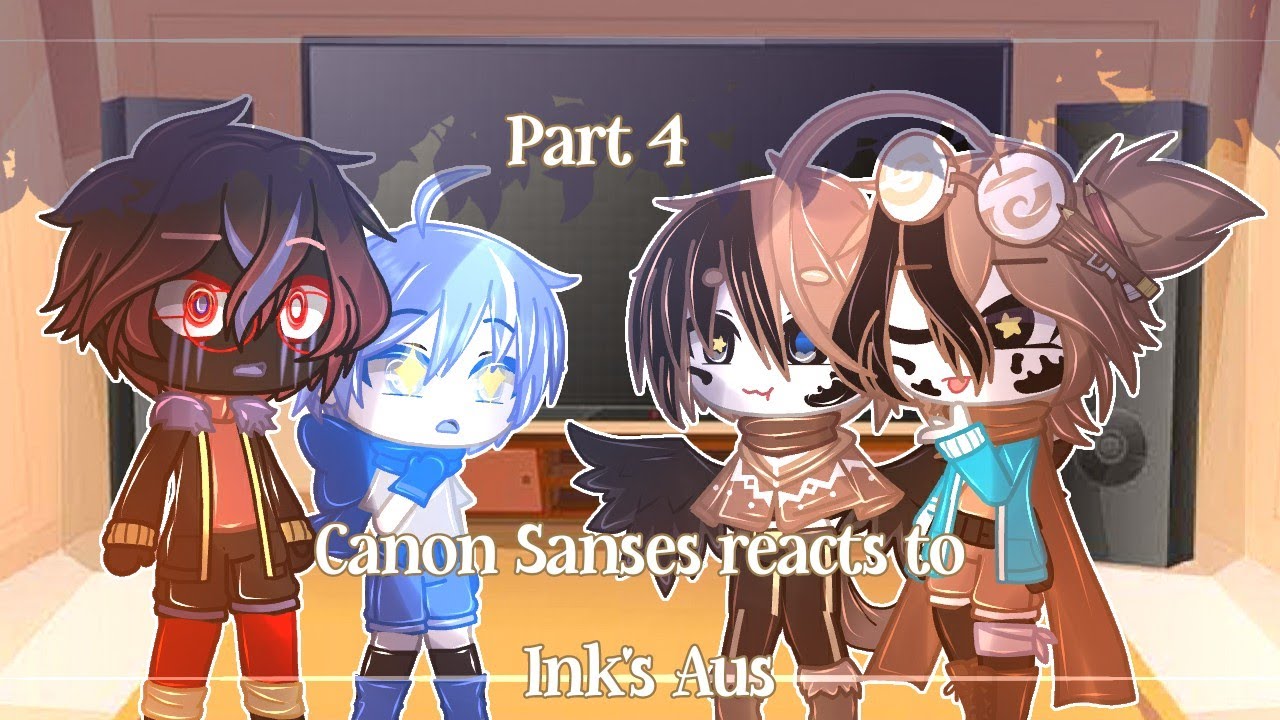 []Canon Sanses reacts to Ink's Aus|Part 4|My Au|Read description[]