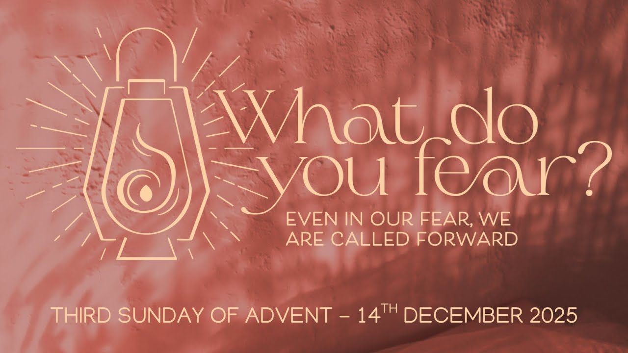 Even in Our Fear, We are Called Forward  -  Third Sunday of Advent Worship  -  14th December 2025