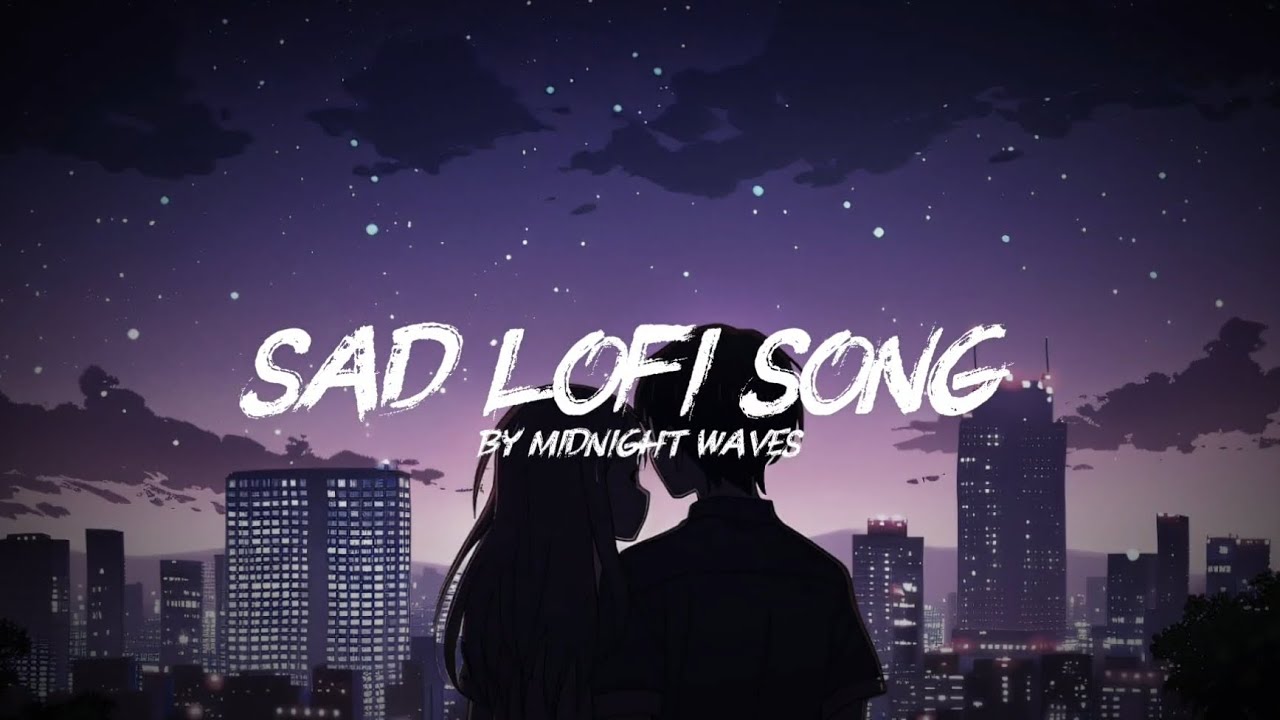 Sad lofi song 💔 midnight vibes lofi new song ✨ by midnight waves 🎧