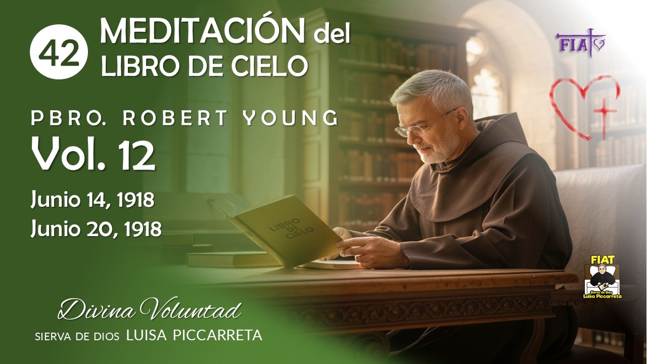 42 I Meditación del Vol 12 I Pbro Robert Young I LIBRO D CIELO I Divina Voluntad I Luisa Piccarreta