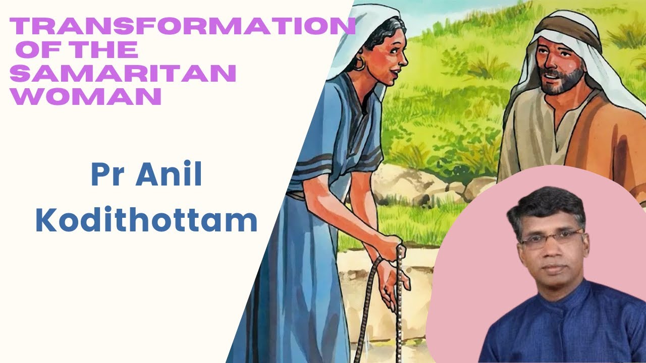 From Broken to Blessed: The Remarkable Transformation of the Samaritan Woman | Pr Anil Kodithottam