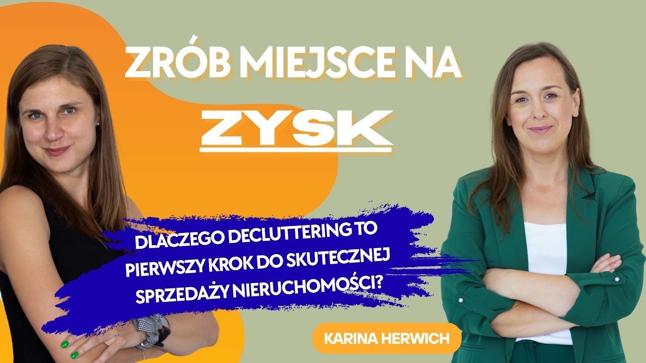 Zrób miejsce na ZYSK - dlaczego decluttering to pierwszy krok do skutecznej sprzedaży nieruchomości?