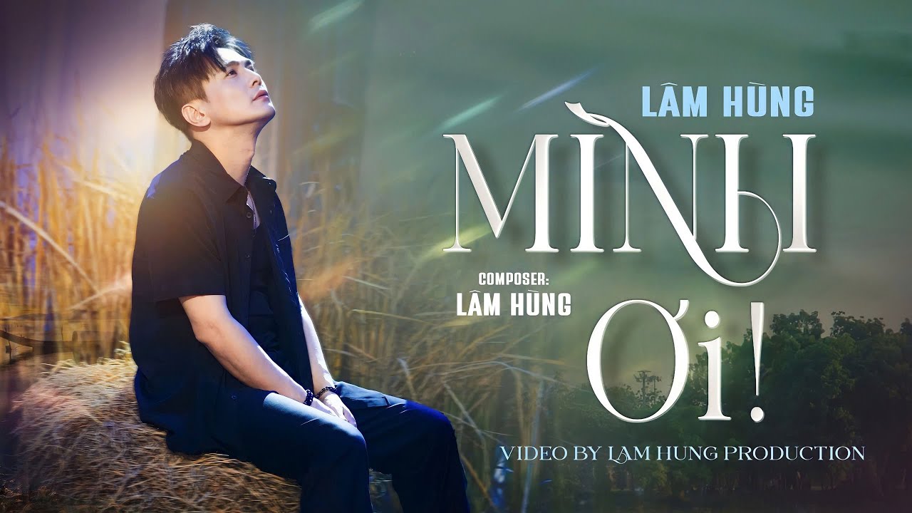 Mình Ơi - Lâm Hùng | Mình ơi mình bỏ anh rồi, từ nay cách trở đôi đường âm dương...