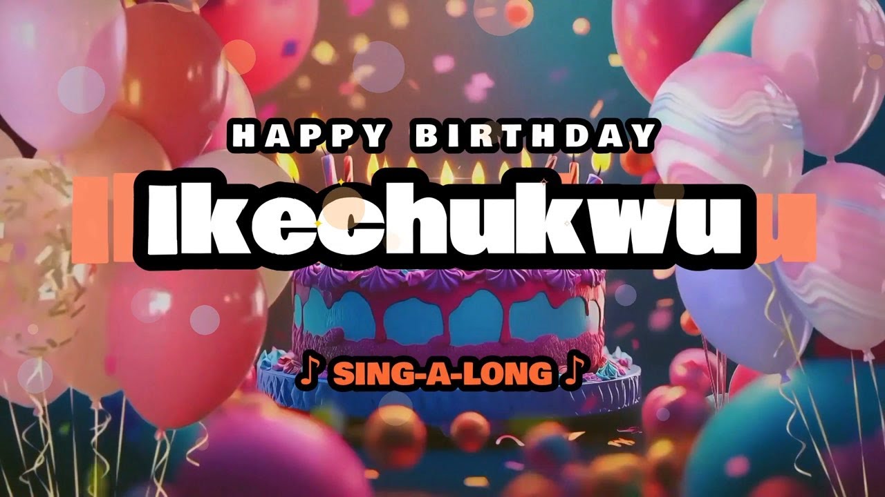 Happy Birthday, Ikechukwu 🎉🎵 Sing-a-long 🎊 Celebrating Happy Birthdays with a Custom Song