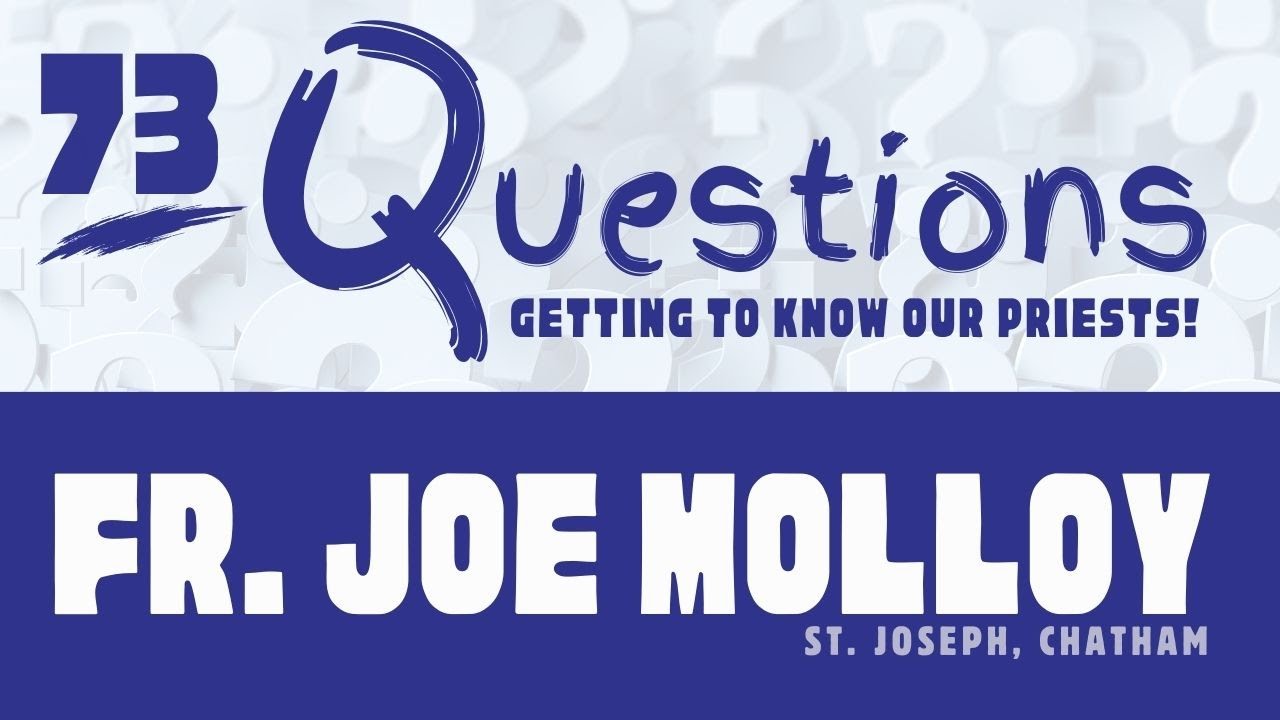 73 Questions with Father Joe Molloy