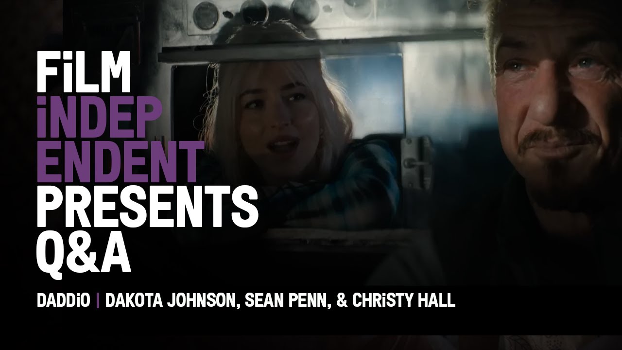 DADDIO - Q&A | Dakota Johnson, Sean Penn, Christy Hall | Film Independent Presents