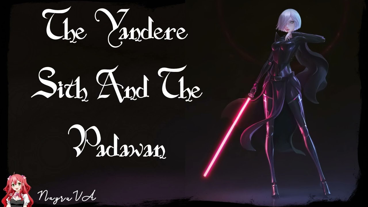 The Yandere Sith And The Padawan (Yandere Sith X Padawan Listener)(F4M)