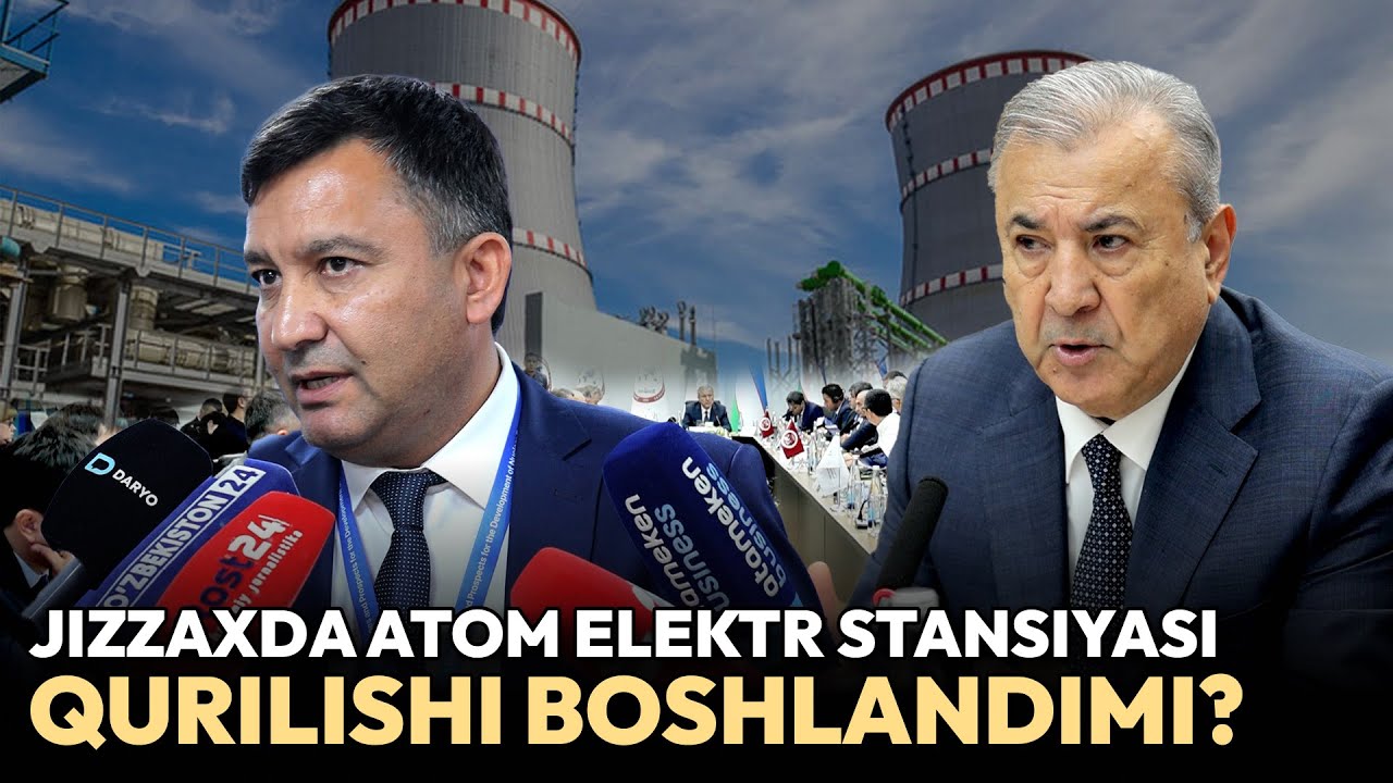 Jizzaxda atom elektr stansiyasi qurilishi boshlandimi?