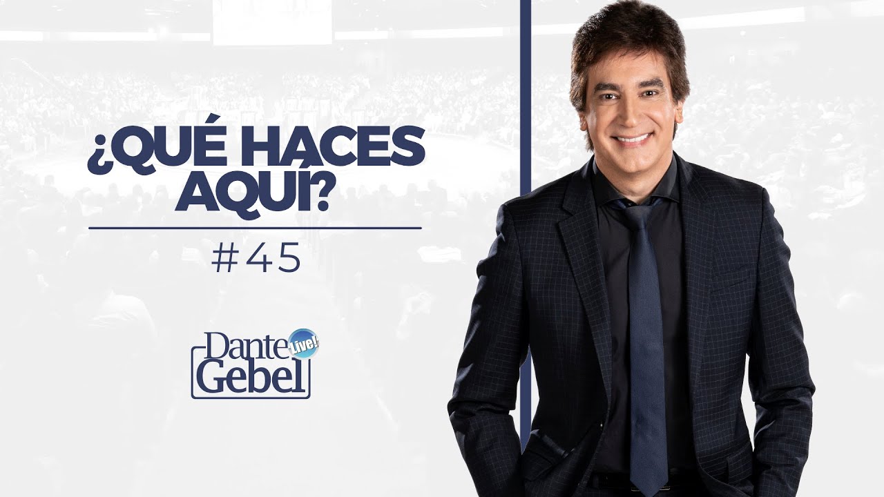 Dante Gebel #45 |  ¿Qué haces aquí ?