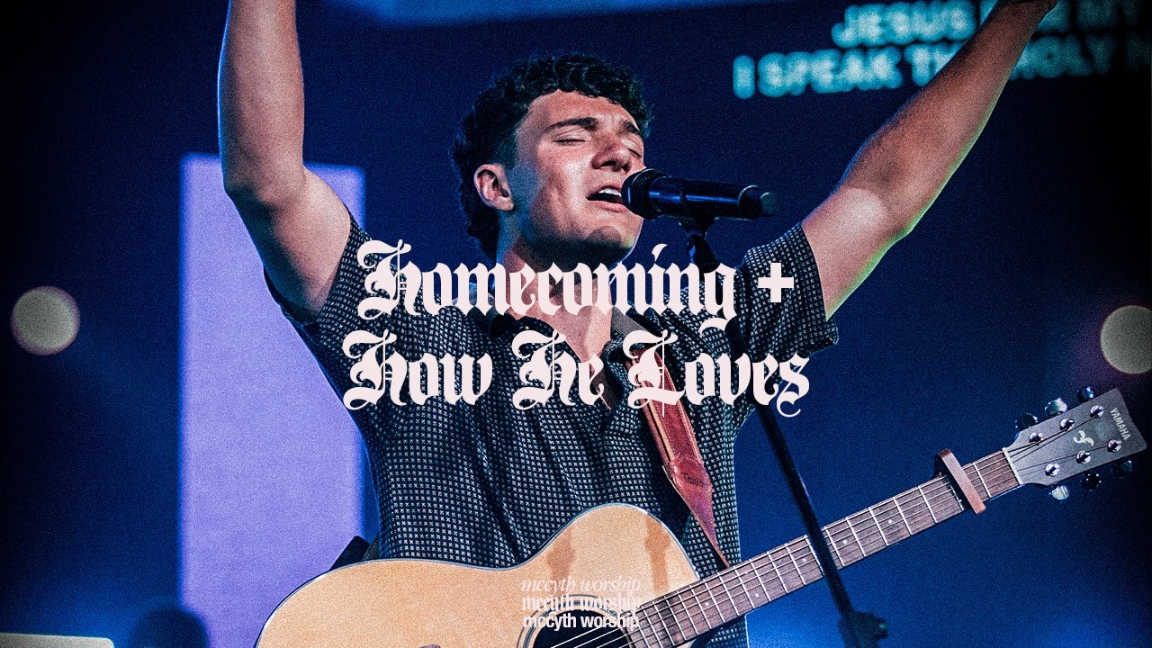 Homecoming + How He Loves | MCC YTH Worship