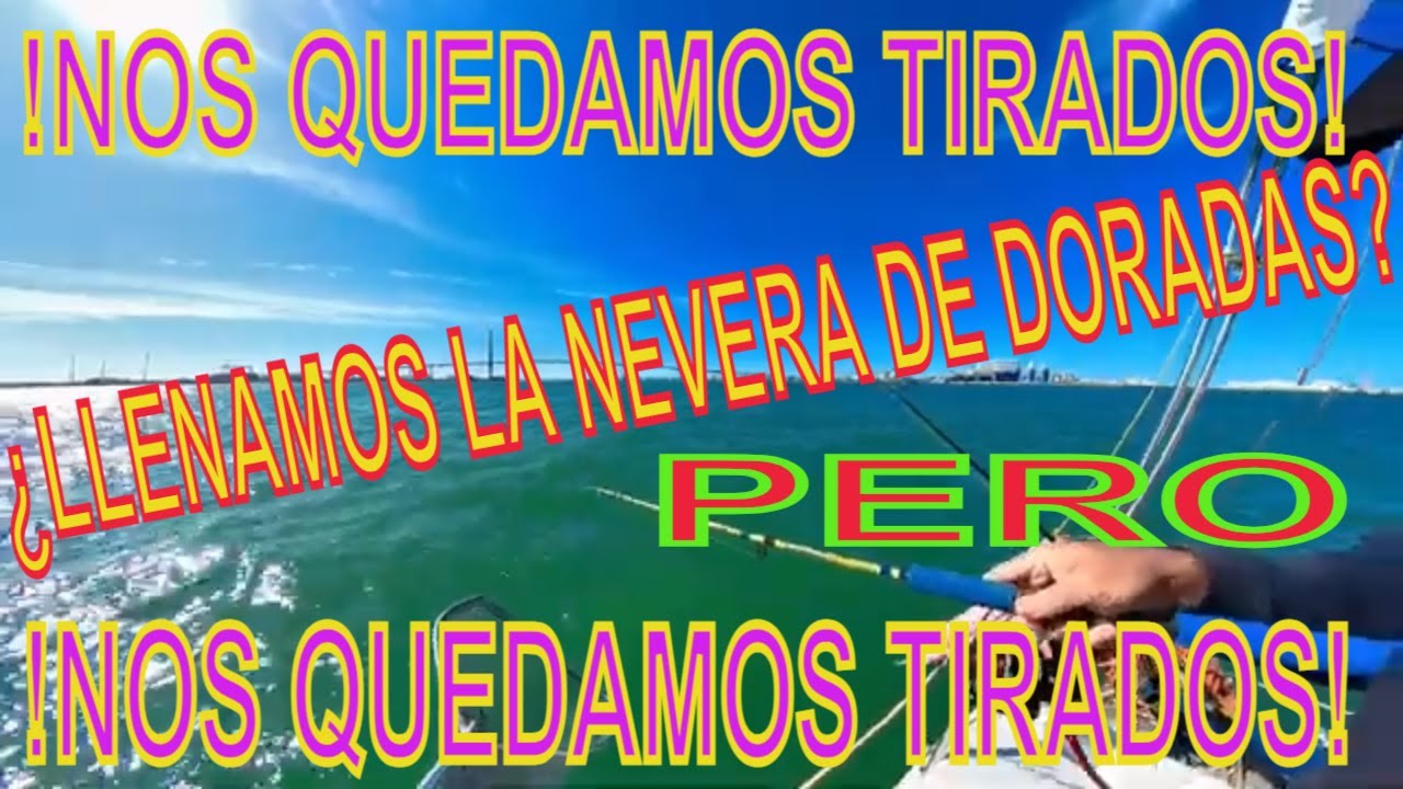 Pescando doradas nos quedamos tirados en el mar ¿  llenamos la nevera de doradas ?