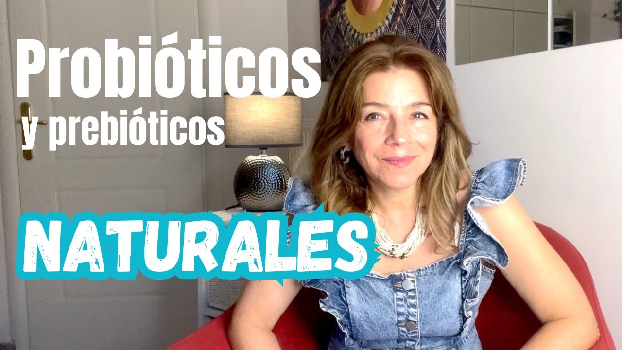 Probióticos y prebióticos NATURALES para cuidar la salud de tu microbiota intestinal