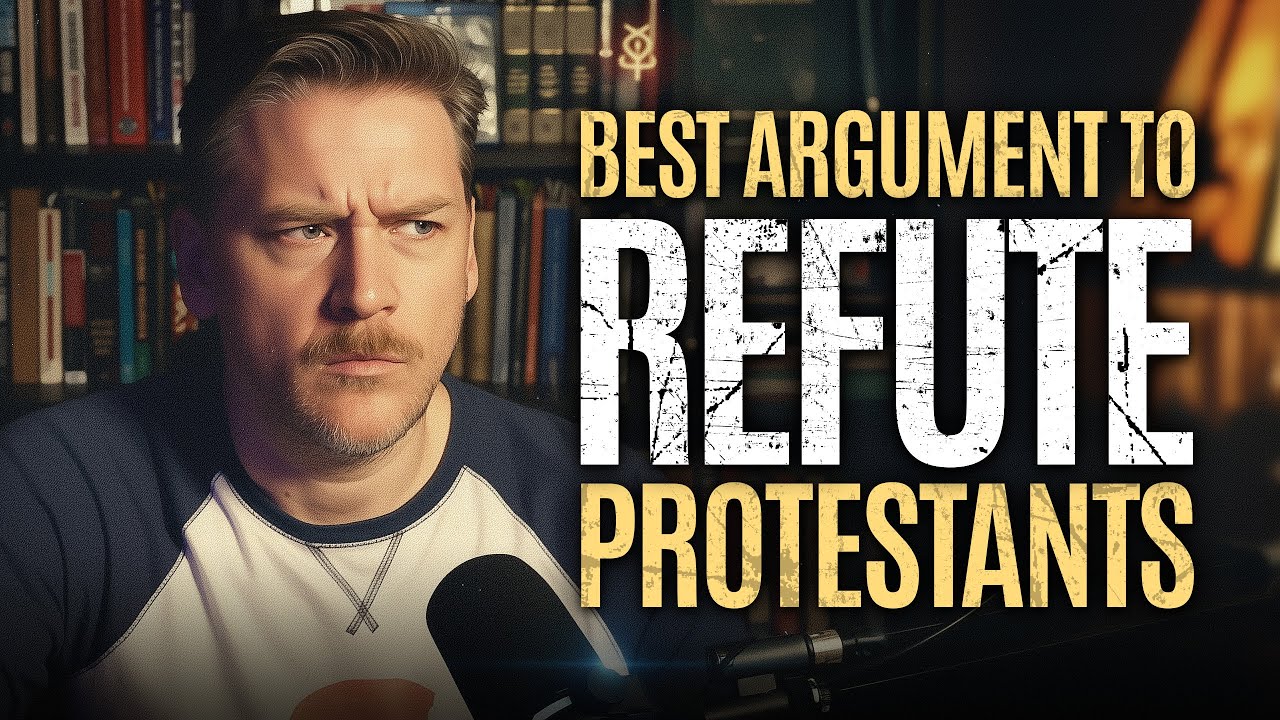 Best Argument To Refute Protestants