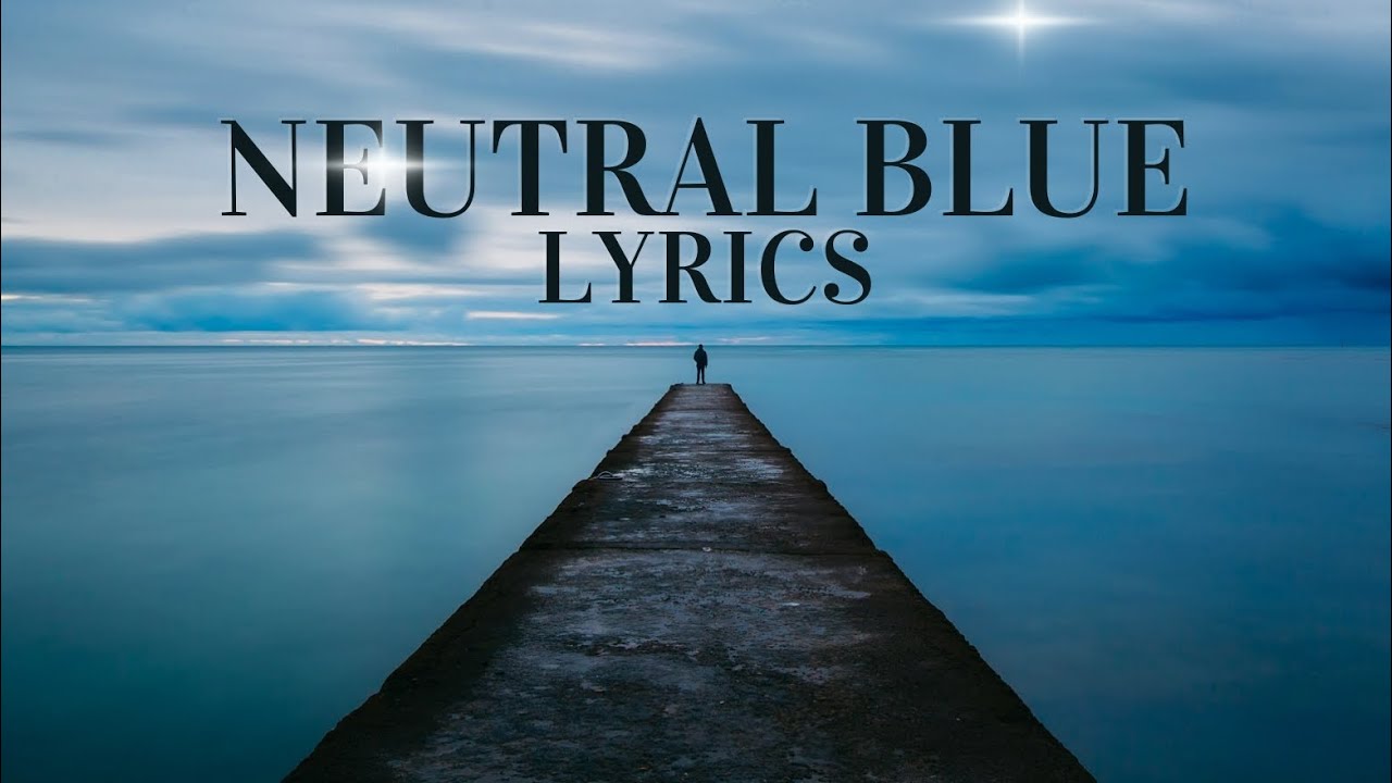 Neutral Blue (Lyrics)