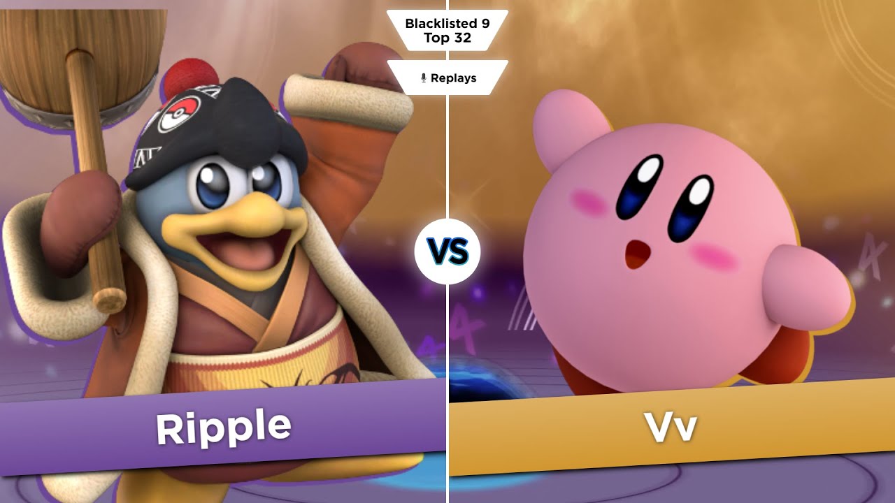 Blacklisted 9 Top 32 - Ripple (Dedede) vs Vv (Kirby)