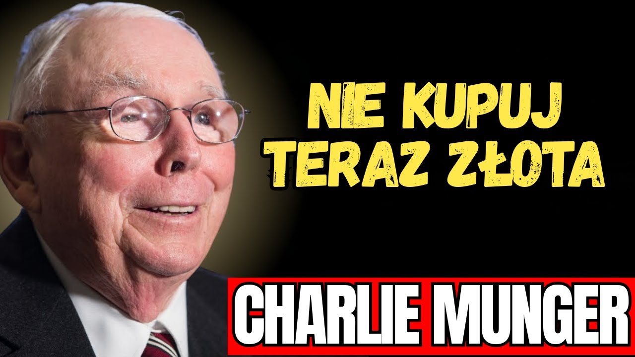 CHARLIE MUNGER -  kupno złota teraz to najdroższy błąd twojego życia
