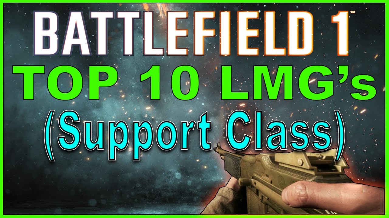Battlefield 1 Top 10 BEST LMG's (Support Weapons)