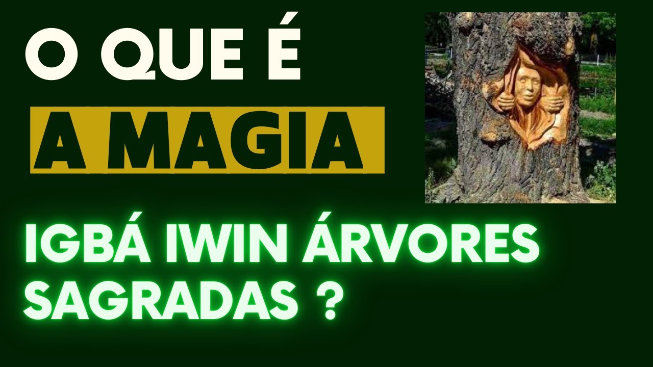 O QUE É A MAGIA IGABÁ IWIM ÁRVORES SAGRADAS