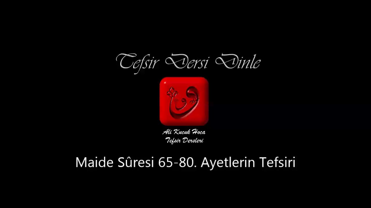 Ali Küçük - Maide Sûresi 65-80. Ayetler Tefsiri / MP3 - Ses