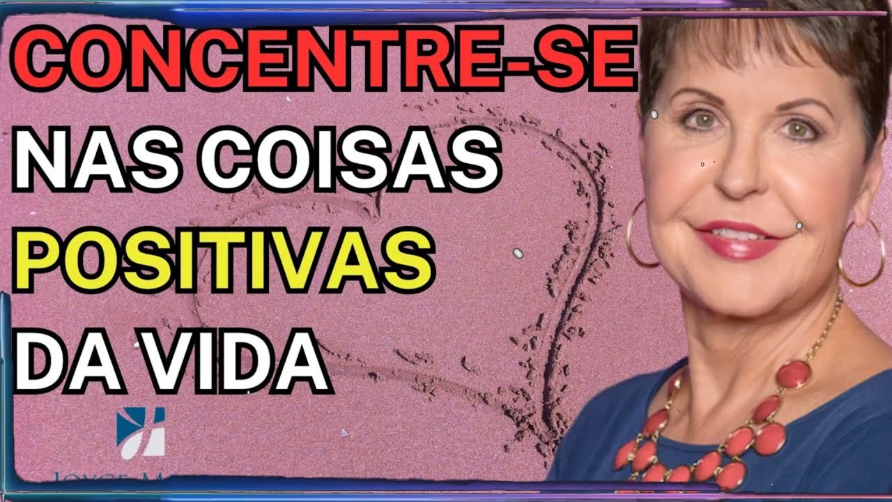 Concentre-se nas Coisas Positivas da Vida | Joyce Meyer Sermão