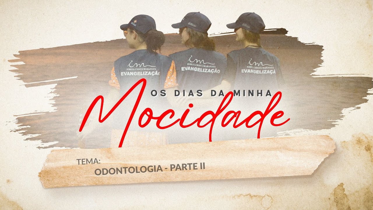 05/02/2026 - [Os dias da minha mocidade] - ICM - "Odontologia"- Parte 2
