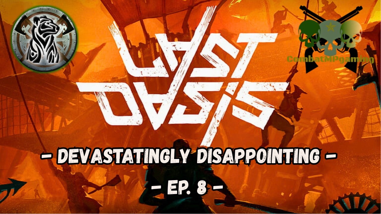Devastatingly Disappointing | Let's Play Last Oasis w/ CombatMP Ep.8