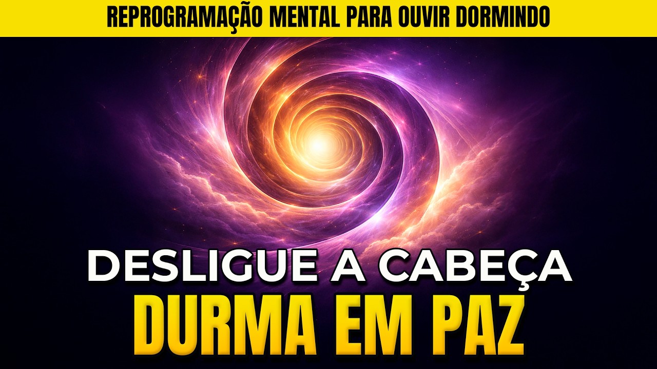 💤 REPROGRAMA&Ccedil;&Atilde;O MENTAL PARA DESLIGAR A CABE&Ccedil;A E DORMIR SEM ESFOR&Ccedil;O