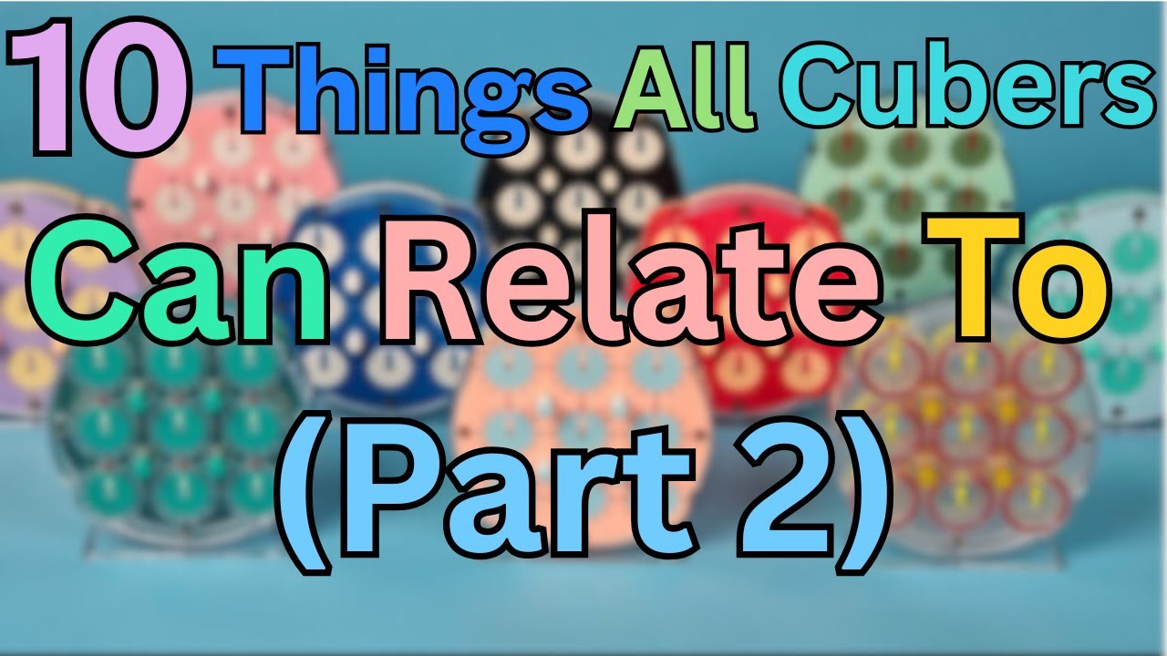 10 Things All Cubers Can Relate To - Part 2