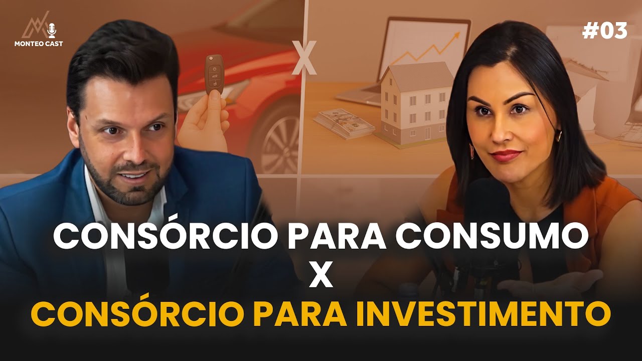 #03 - CONSÓRCIO PARA CONSUMO X CONSÓRCIO PARA INVESTIMENTO | MonteoCast