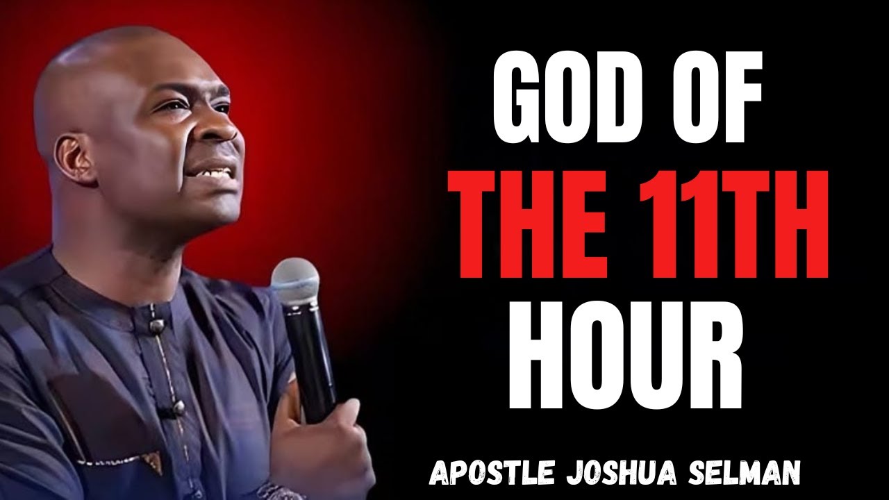 The God of 11th Hour | Last-Minute Miracles Prayer | Apostle Joshua Selman