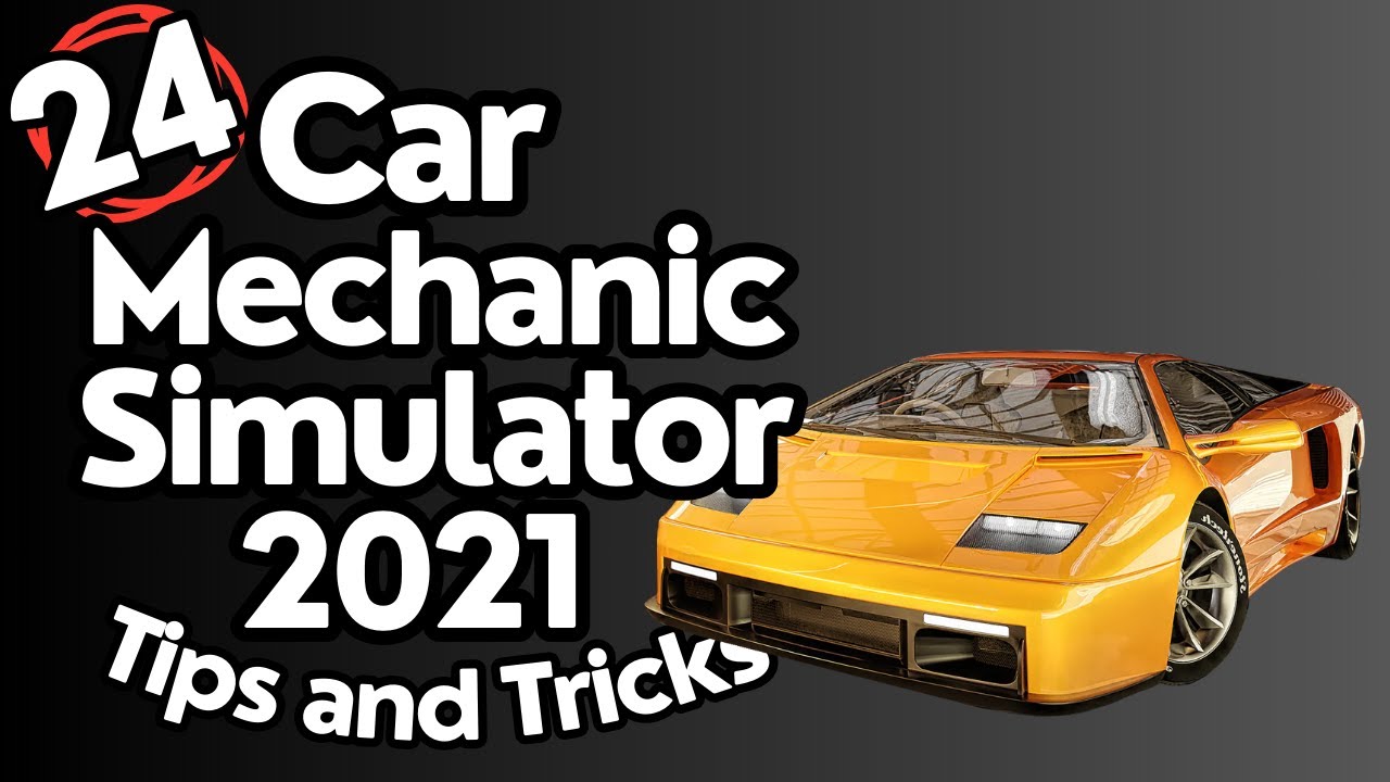 24 совета и подсказки для Car Mechanic Simulator 2021 (без хаков, модов и эксплойтов)