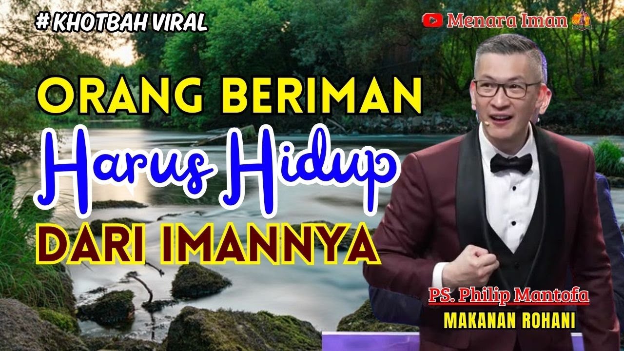 ORANG BERIMAN HARUS HIDUP DARI IMANNYA - PS. PHILIP MANTOFA
