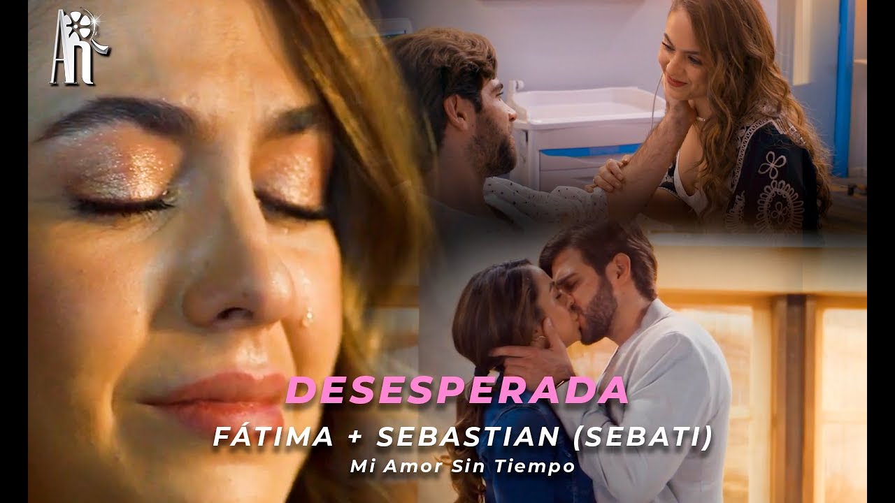 Fátima & Sebastián | Desesperada (Mi Amor Sin Tiempo)