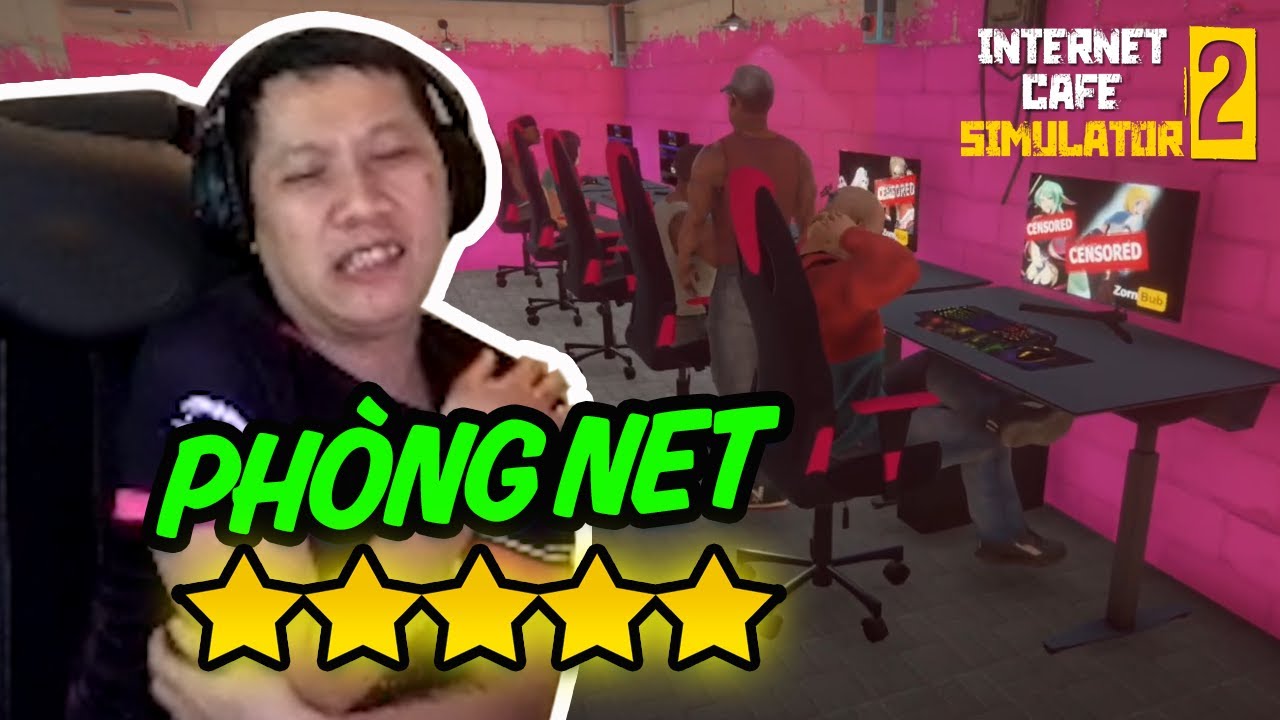 INTERNET CAFE SIMULATOR 2: THẦY BA VỪA NÂNG CẤP PHÒNG NET 5 SAO THÌ TRẦM CẢM ÙA VỀ