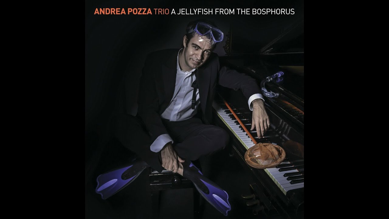 [full album] Andrea Pozza Trio &ndash; A Jellyfish From The Bosphorus (audio only) 2013